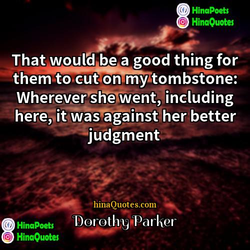Dorothy Parker Quotes | That would be a good thing for